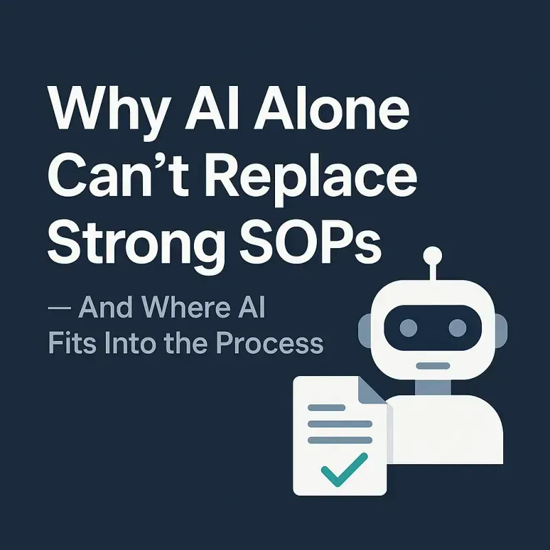 Why AI Alone Can’t Replace Strong SOPs — And Where AI Fits Into the Process