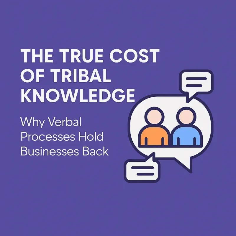 The True Cost of Tribal Knowledge: Why Verbal Processes Hold Businesses Back