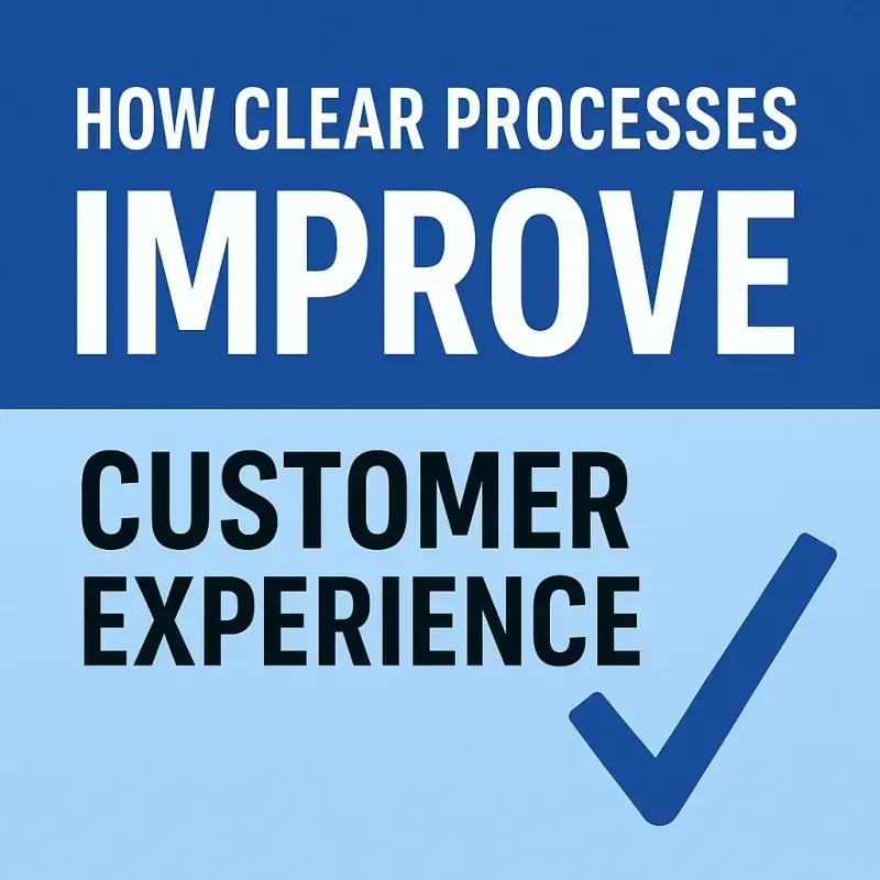 How Clear Processes Improve Customer Experience — and Why Most Companies Overlook This