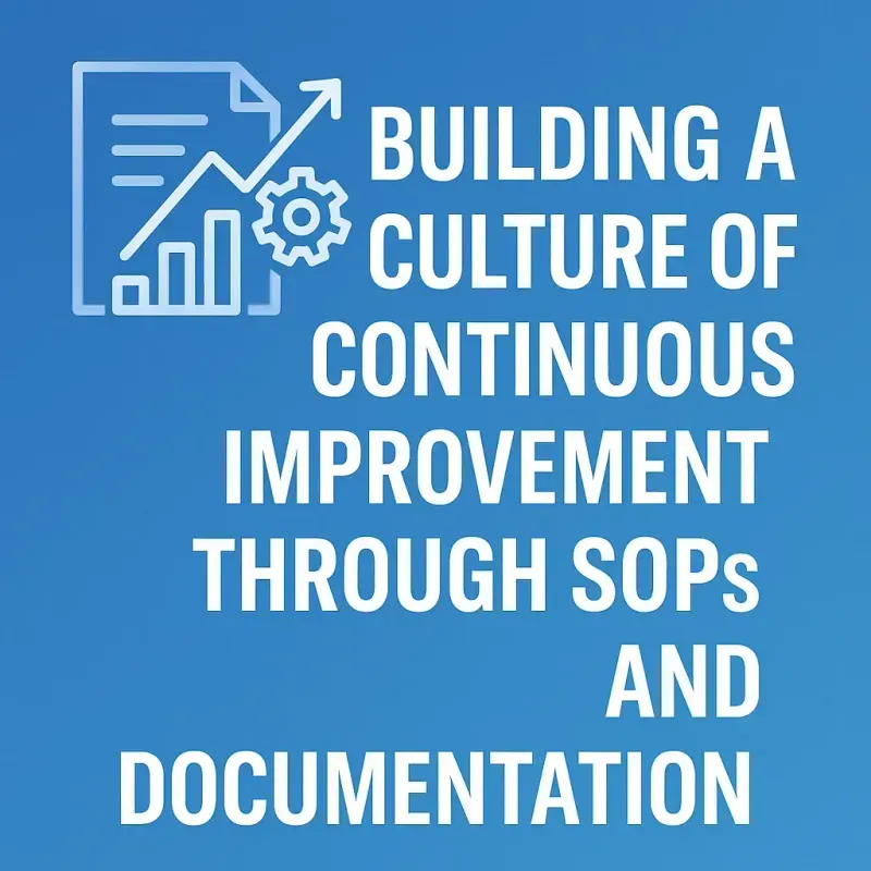 Building a Culture of Continuous Improvement Through SOPs and Documentation